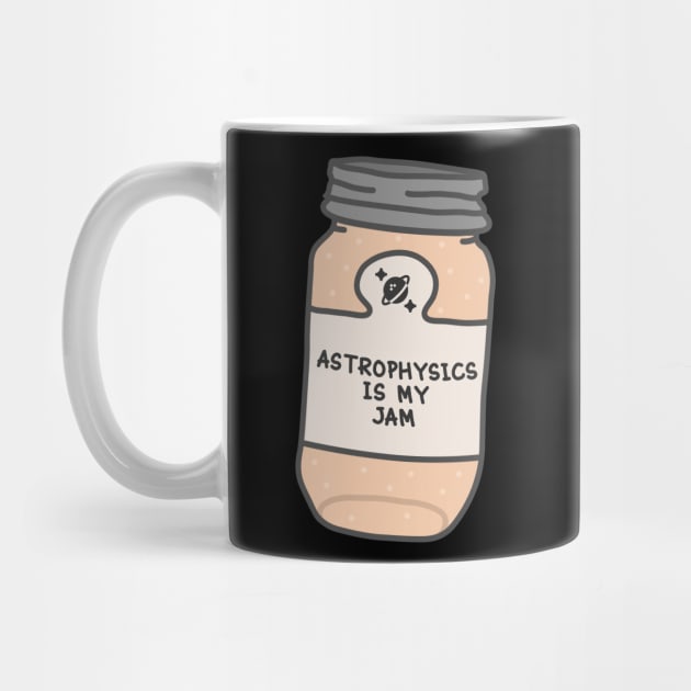 Astrophysics Is My Jam by orlumbustheseller